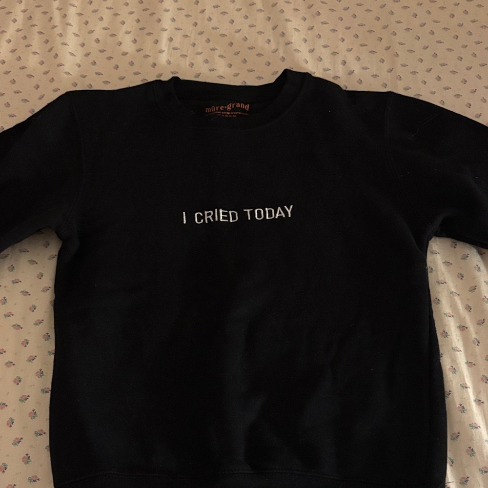 Mure + Grand- I Cried Today Sweatshirt